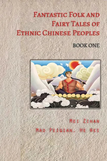 Fantastic Folk and Fairy Tales of Ethnic Chinese Peoples - Book One - Paperback