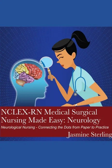 NCLEX-RN Medical Surgical Nursing Made Easy: Neurology: Neurological Nursing - Connecting the Dots from Paper to Practice - Paperback