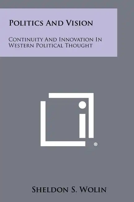 Politics And Vision: Continuity And Innovation In Western Political Thought - Paperback