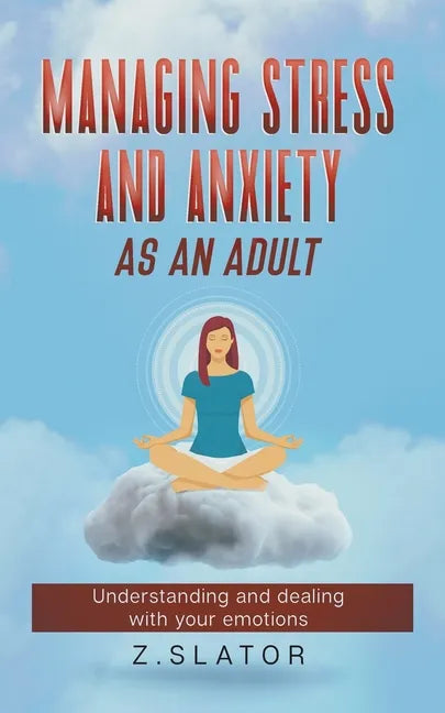 Managing Stress And Anxiety As An Adult - Paperback