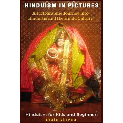 Hinduism in Pictures: A Pictographic Journey into Hinduism and the Hindu Culture: Hinduism for Kids and Beginners - Paperback