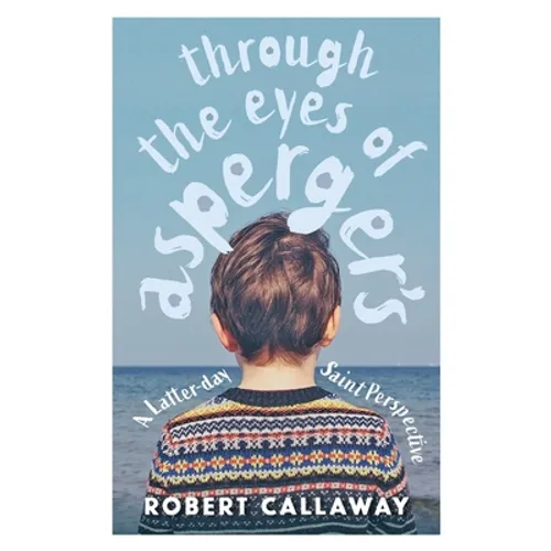 Through the Eyes of Asperger's: A Latter-day Saint Perspective - Paperback