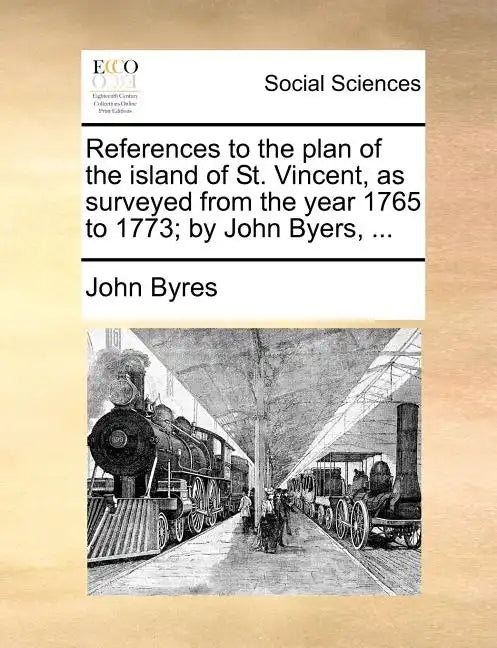 References to the Plan of the Island of St. Vincent, as Surveyed from the Year 1765 to 1773; By John Byers, ... - Paperback