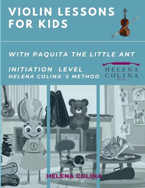 Violin Lessons for Kids with Paquita the Little Ant: Initiation Level Helena Colina´s Method - Paperback