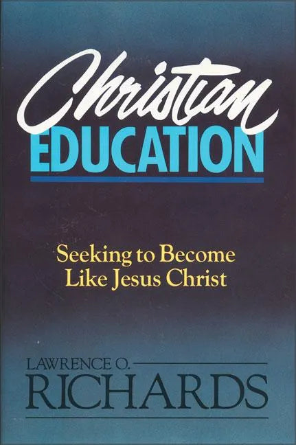 Christian Education: Seeking to Become Like Jesus Christ - Paperback