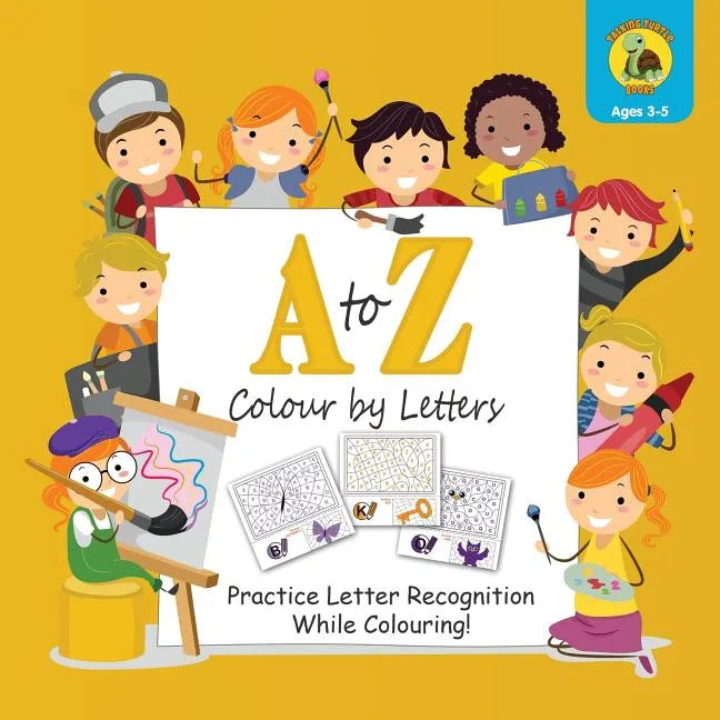 A to Z Colour by Letters: Practice Letter Recognition While Colouring! Activity Book for Kids Learning the Alphabet (Preschool - Kindergarten Ag - Paperback
