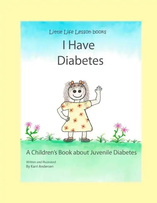 I Have Diabetes: A Children's Book About Juvenile Diabetes - Paperback