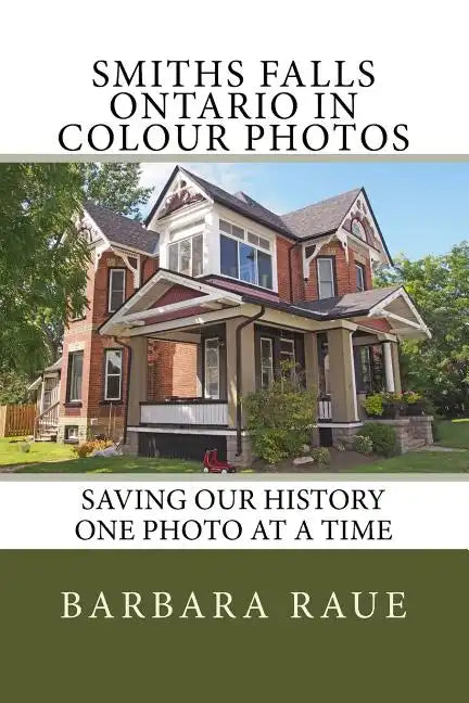 Smiths Falls Ontario in Colour Photos: Saving Our History One Photo at a Time - Paperback