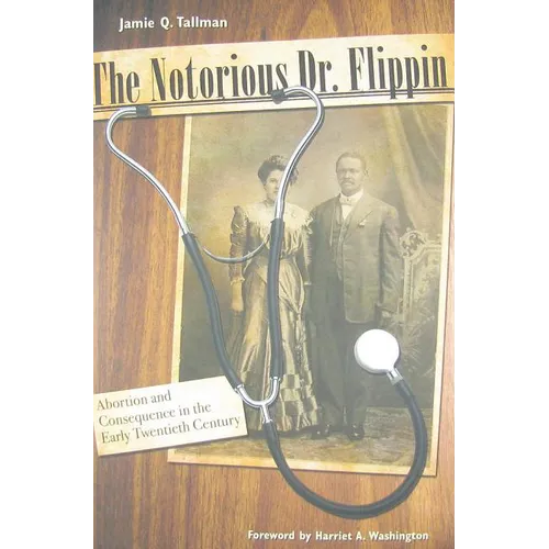 The Notorious Dr. Flippin: Abortion and Consequence in the Early Twentieth Century - Hardcover