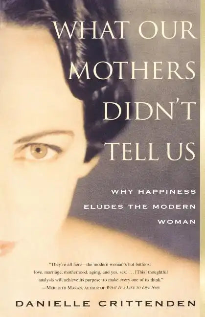What Our Mothers Didn't Tell Us: Why Happiness Eludes the Modern Woman - Paperback