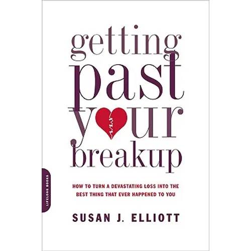 Getting Past Your Breakup: How to Turn a Devastating Loss Into the Best Thing That Ever Happened to You - Paperback