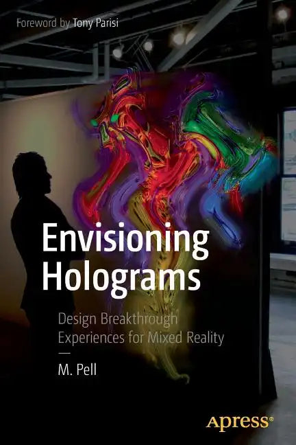 Envisioning Holograms: Design Breakthrough Experiences for Mixed Reality - Paperback