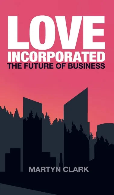 Love Incorporated: The Future of Business - Hardcover