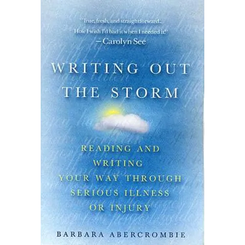 Writing Out the Storm: Reading and Writing Your Way Through Serious Illness or Injury - Paperback