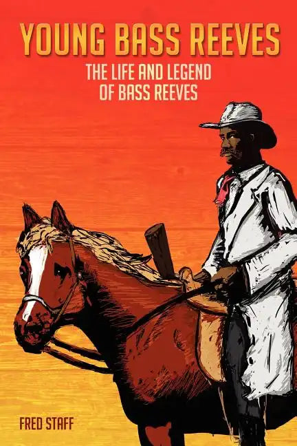 Young Bass Reeves: The Life of the First Black Marshal west of the Mississippi (Revised Copy) - Paperback