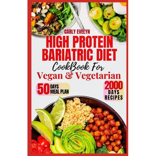 High Protein Bariatric Diet Cookbook for Vegetarian & Vegan: 7 Days Healthy & Simple Meal Plan With 50 Delicious Recipes for All Stages After Bariatri - Paperback