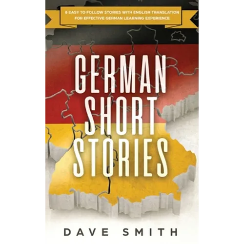 German Short Stories: 8 Easy to Follow Stories with English Translation For Effective German Learning Experience - Hardcover