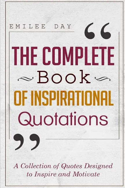 The Complete Book of Inspirational Quotations: A Collection of Quotes Designed to Inspire and Motivate - Paperback