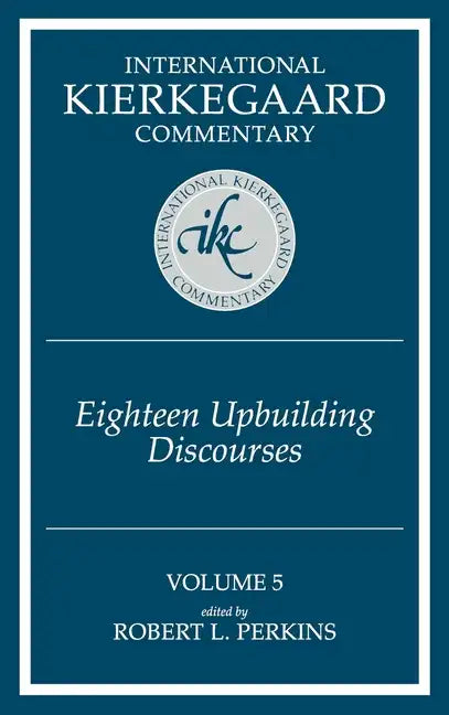 International Kierkegaard Commentary Volume 5: Eighteen Upbuilding Discourses - Hardcover