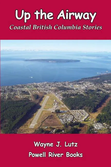 Up the Airway: Coastal British Columbia Stories - Paperback