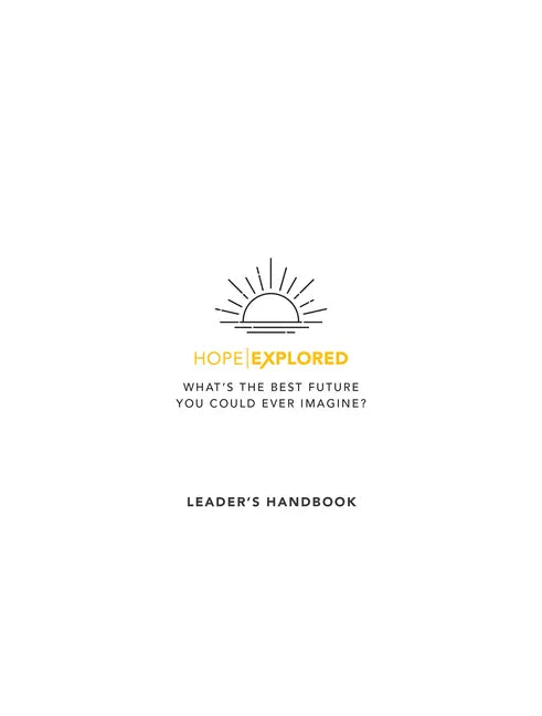 Hope Explored Leader's Handbook: What's the Best Future You Could Ever Imagine? - Paperback