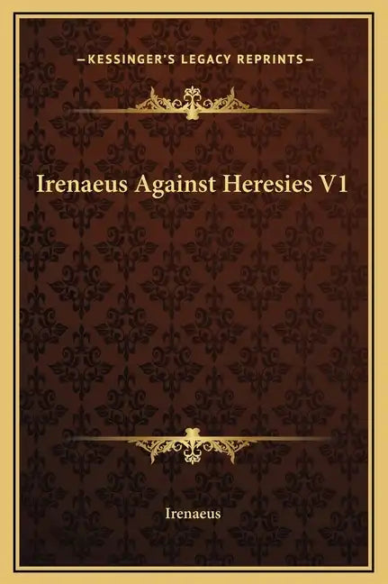 Irenaeus Against Heresies V1 - Hardcover