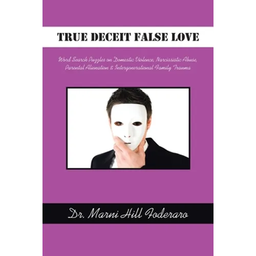 True Deceit False Love: Word Search Puzzles on Domestic Violence, Narcissistic Abuse, Parental Alienation & Intergenerational Family Trauma - Paperback