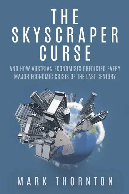 The Skyscraper Curse: And How Austrian Economists Predicted Every Major Economic Crisis of the Last Century - Paperback
