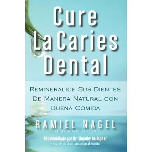 Cure La Caries Dental: Remineralice Las Caries y Repare Sus Dientes Naturalmente Con Buena Comida - Paperback