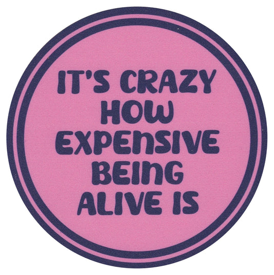 Sip Sip Hooray Coaster - It's Crazy How Expensive Being Alive Is