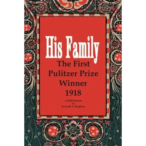 His Family: The First Pulitzer Prize Winner 1918. A 2020 Reprint by Kenneth E. Bingham - Paperback