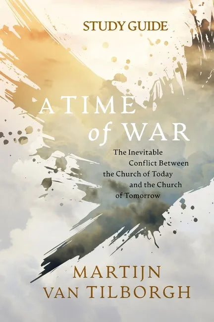 A Time of War - Study Guide: The Inevitable Conflict Between the Church of Today and the Church of Tomorrow - Paperback