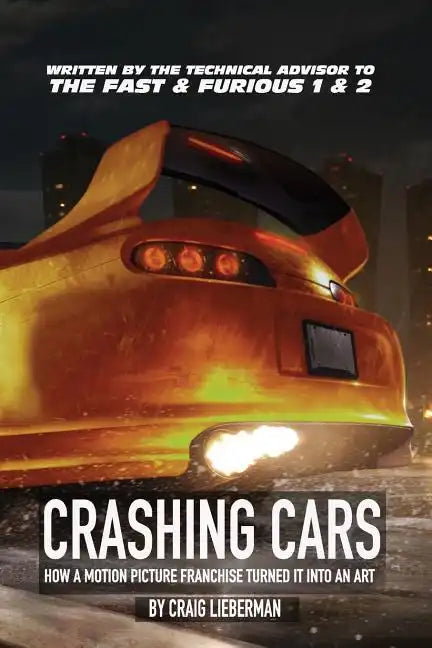 Crashing Cars: How a Motion Picture Franchise Turned It Into An Art - Paperback