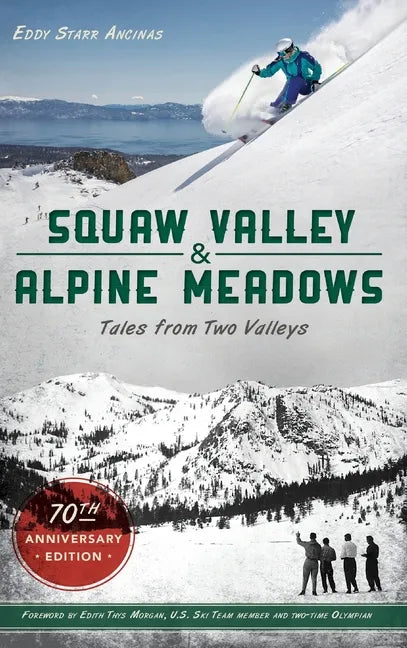 Squaw Valley and Alpine Meadows: Tales from Two Valleys 70th Anniversary Edition - Hardcover