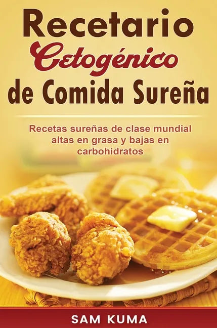 Recetario Cetogénico de Comida Sureña: Recetas sureñas de clase mundial altas en grasa y bajas en carbohidratos - Hardcover