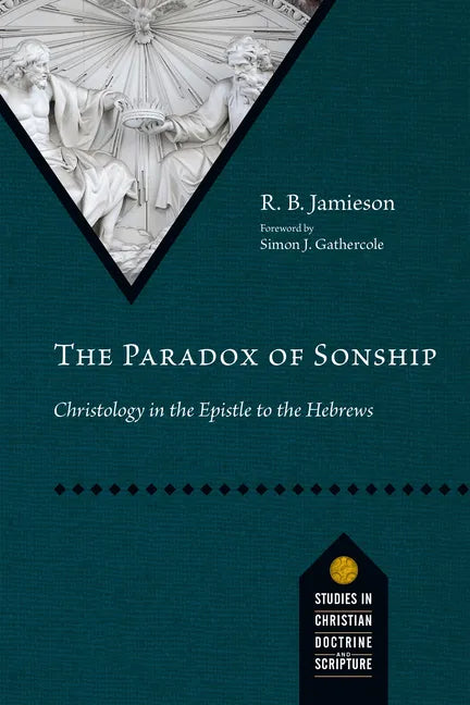 The Paradox of Sonship: Christology in the Epistle to the Hebrews - Paperback