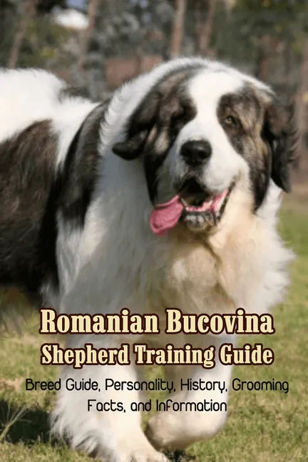 Romanian Bucovina Shepherd Training Guide: Breed Guide, Personality, History, Grooming, Facts, and Information: Romanian Bucovina Shepherd Encyclopedi - Paperback