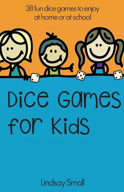 Dice Games for Kids: 38 Brilliant Dice Games to Enjoy at School or at Home - Paperback