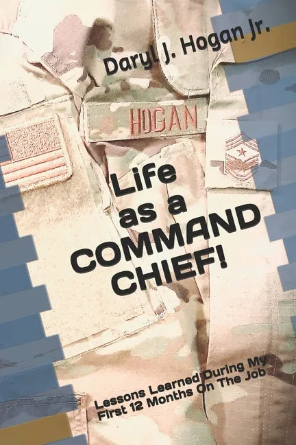 Life as a COMMAND CHIEF!: Lessons Learned During My First 12 Months On The Job - Paperback