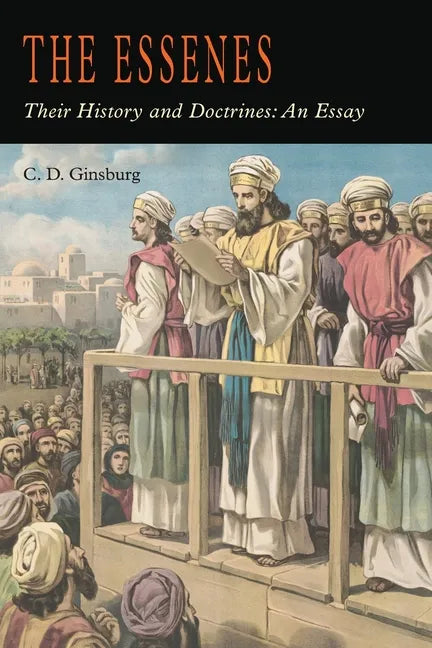 The Essenes: Their History and Doctrines - Paperback