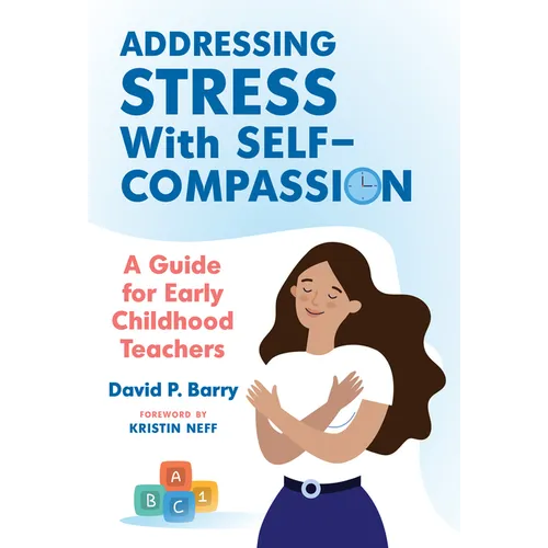 Addressing Stress with Self-Compassion: A Guide for Early Childhood Teachers - Paperback