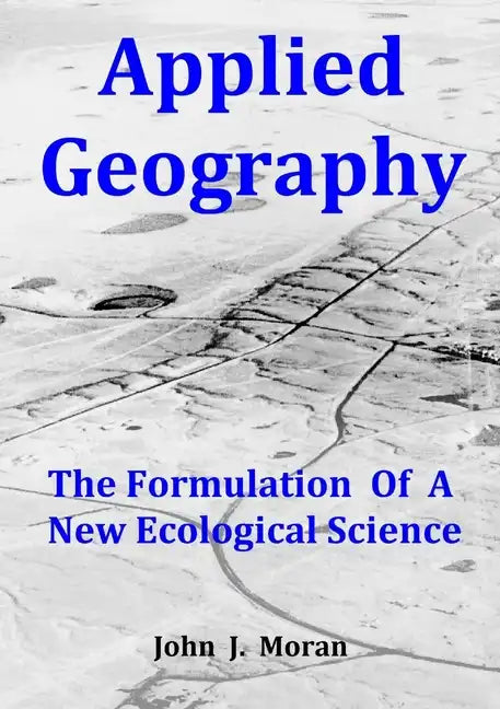 Applied Geography: The Formulation Of A New Ecological Science - Paperback