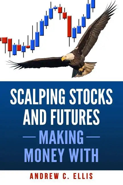 Scalping Stocks and Futures: Making Money With: Top Strategies - Paperback