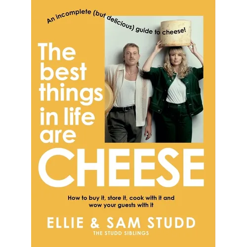 The Best Things in Life Are Cheese: An Incomplete (But Delicious) Guide to Cheese - Paperback