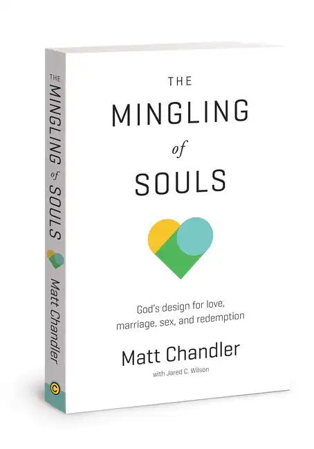 The Mingling of Souls: God's Design for Love, Marriage, Sex, and Redemption - Paperback