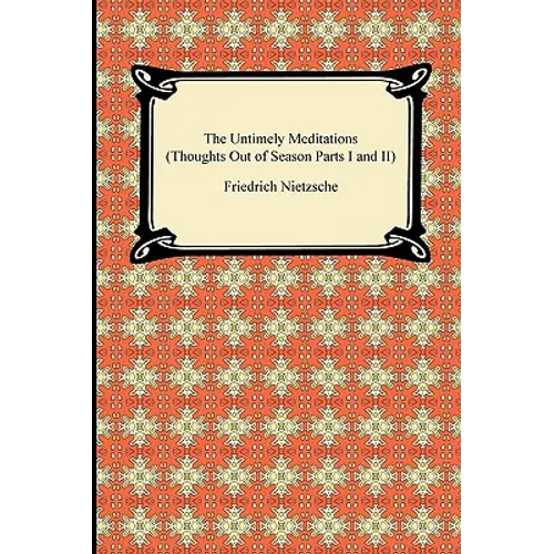 The Untimely Meditations (Thoughts Out of Season Parts I and II) - Paperback