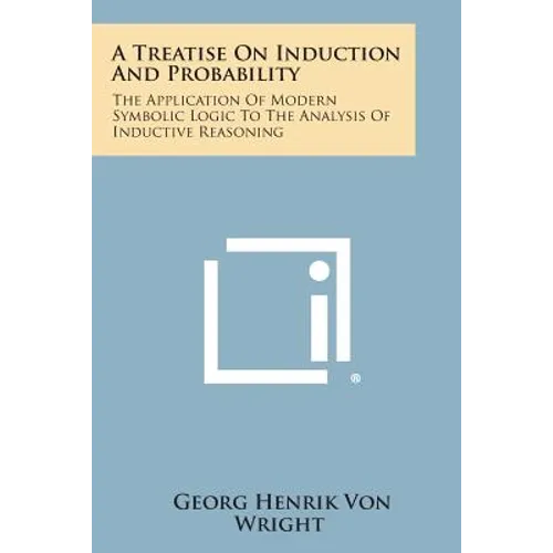 A Treatise on Induction and Probability: The Application of Modern Symbolic Logic to the Analysis of Inductive Reasoning - Paperback