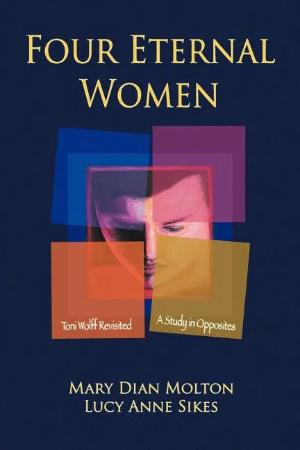 Four Eternal Women: Toni Wolff Revisited - A Study in Opposites - Paperback