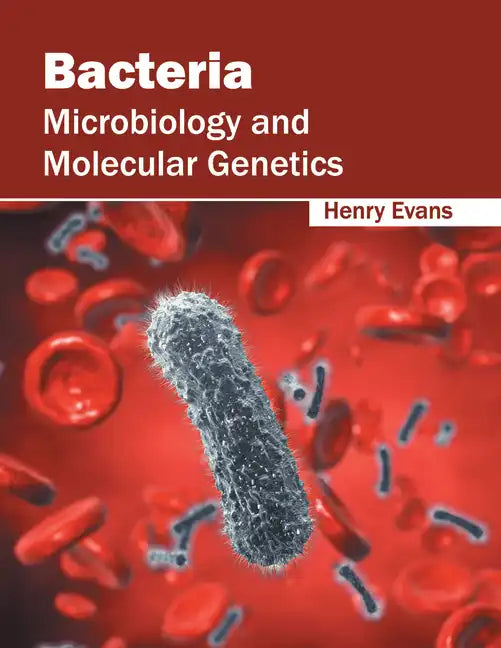 Bacteria: Microbiology and Molecular Genetics - Hardcover