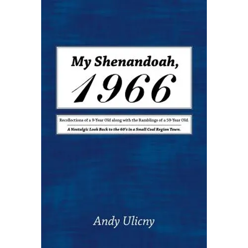 My Shenandoah, 1966: Recollections of a 9-Year Old along with the Ramblings of a 59-Year Old. A Nostalgic Look Back to the 60's in a Small - Paperback